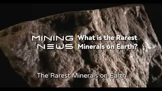 Mining News: Unearth the Secrets of the Rarest Minerals on Earth