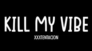 XXXTENTACION - KILL MY VIBE [Lyrics Video](Only XXXTENTACION)