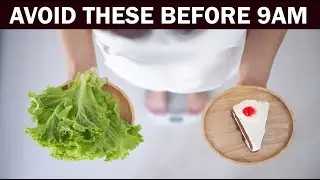 8 Foods You Need To Avoid Before 9AM