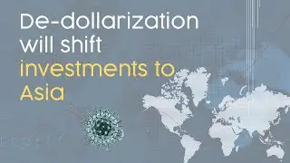 How De-Dollarization will shift investments to Asia
