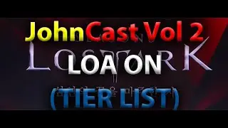 JohnCast - Volume Two, LOA ON Tier List