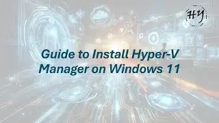Guide to Install Hyper V Manager on Windows 11