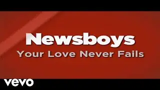 Newsboys - Your Love Never Fails (Lyrics)