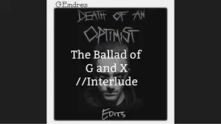 “The Ballad Of G and X //Interlude” Video Edit +Lyrics (grandson) (GEndres)