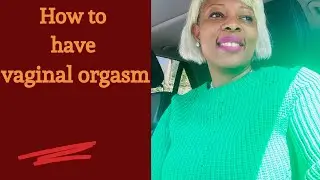 How to have vaginal orgasm 