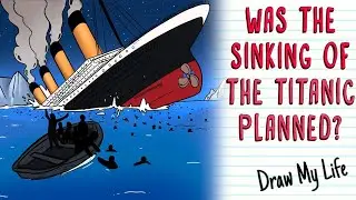 SINKING OF THE TITANIC PLANNED? THEORIES THAT AFFIRM IT | Draw My Life