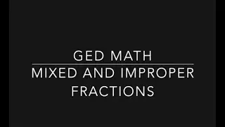 GED Math: Mixed and Improper Fractions