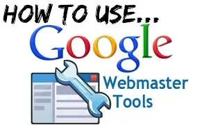 How To Use Google Webmasters Tools | Google Analytics