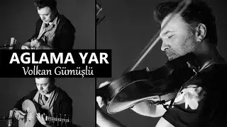 Ağlama Yar - Volkan Gümüşlü