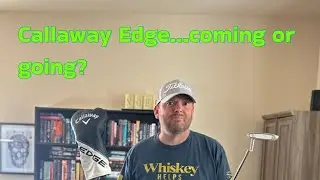 Callaway Edge update