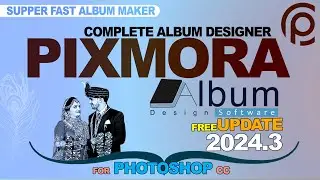 Pixmora Album Update 24.3 | Fully Automatic Album Designing Software for Photoshop | Album 2024
