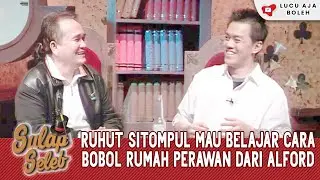 RUHUT SITOMPUL MAU BELAJAR CARA BOBOL RUMAH PERAWAN DARI ALFORD - SULAP SELEB