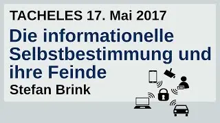 Die informationelle Selbstbestimmung und ihre Feinde | Dr. Stefan Brink | TACHELES 17.05.2017
