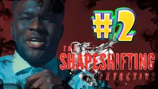 Чем дальше тем хуже.. - The Shapeshifting Detective #2