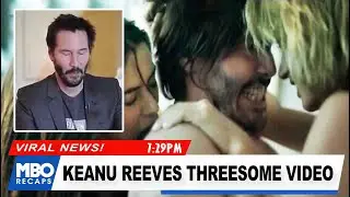 VIRAL NEWS! Keanu Reeves THREESOME Sex Video | Movie Recap | Sex Movie | Threesome Video | Sex Video