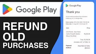 How to Refund Old Google Play Purchases (2024)