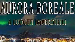 Esperienze Indimenticabili: I 6 Luoghi Migliori per Ammirare l'Aurora Boreale | Consigli pratici