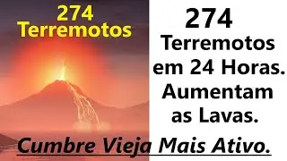 🌋🌋274 TERREMOTOS NO VULCÃO DE LA PALMA EM 24 HORAS.  AUMENTAM AS LAVAS. CUMBRE VIEJA MAIS ATIVO.