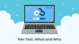 Pen Testing: What and Why (CloudBurst Ep. 01.07)
