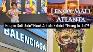 Bougie Self Date*Black Artists Exhibit*Going to Jail?!🫣