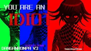 YOU ARE AN IDIOT / FT. KOKICHI OUMA / DANGANRONPAV3