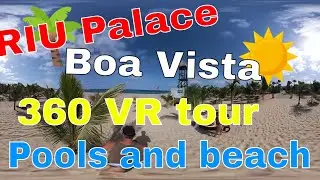 Hotel RIU Palace Boa Vista 360 VR tour pools and beach