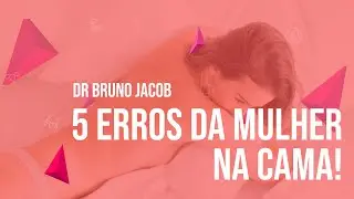 OS 5 ERROS DAS MULHERES NA CAMA!