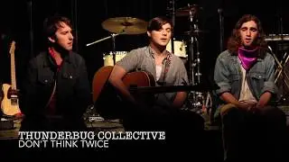 Don't Think Twice // Thunderbug Collective