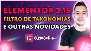 NOVIDADES DO ELEMENTOR 3.15 - FILTRO de Taxonomias Integrado e Outros Recursos