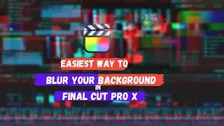 How to Blur your Background in Final Cut Pro(no plugins)? Video Editing Series Ep-6