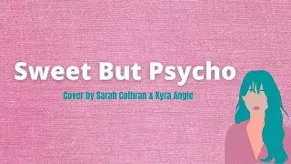 Sweet But Psycho -  Cover by Sarah Cothran & Kyra Angle (Lyrics)