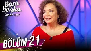 Bambaşka Sohbetler 21. Bölüm - Selda Alkor | 