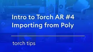 Introduction to Torch AR #4 – Importing from Google Poly