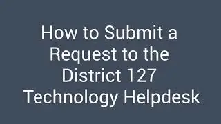 How to Contact the D127 Technology Helpdesk
