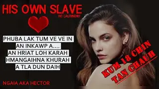 HIS OWN SLAVE 4 By HC LALRINDIKI MIZO LOVE STORY #thawnthu #ngaihnawm #mizoversion #recap