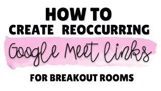 How to Create Reoccurring Google Meet Links for Breakout Rooms