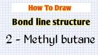 How to draw bond line structure of 2- methyl butane