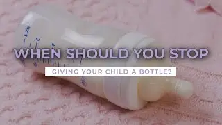 WHEN TO STOP BOTTLE FEEDING - BREAKING THE BOTTLE FEEDING TO SLEEP HABIT