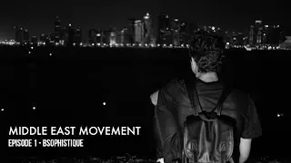 Middle East Movement - Episode 1 @BSophistique