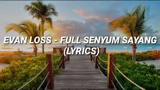 EVAN LOSS - FULL SENYUM SAYANG (LYRICS)