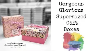 Gorgeous Glorious Supersized Gift Boxes