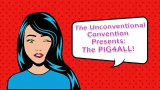 We Are Getting Ready for The Unconventional Convention Presents ThePIG4All