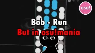 Bob - Run but in osu!mania