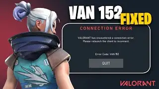 How To Fix Error Code: VAN 152 In Valorant - VALORANT has encountered a connection error