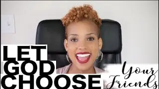 Let God Choose Your Friends!