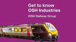 Future Leaders: Get to know OSH industries - IOSH Railway Group