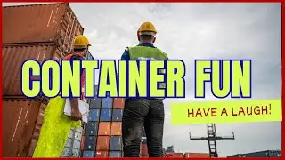 comedy on the yard watching the unloading of containers