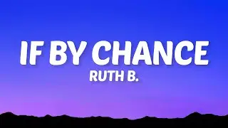 Ruth B. - If By Chance (Lyrics)