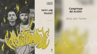 Nicky Jam, Trueno - Cangrinaje | 8D AUDIO