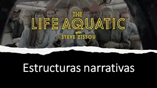 Estructuras narrativas: The Life Aquatic with Steve Zissou